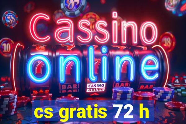 cs gratis 72 h